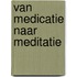 Van medicatie naar meditatie