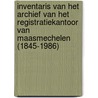 Inventaris van het archief van het registratiekantoor van Maasmechelen (1845-1986) door Pieterjan Lannoy