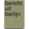 Bericht uit Berlijn by Otto de Kat