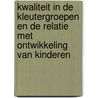 Kwaliteit in de kleutergroepen en de relatie met ontwikkeling van kinderen by Saskia van Schaik