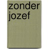 Zonder Jozef by Vonne van der Meer