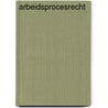 Arbeidsprocesrecht by G.C. Boot