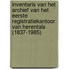 Inventaris van het archief van het eerste registratiekantoor van Herentals (1837-1985) door Pieterjan Lannoy