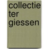 Collectie Ter Giessen door Menno Doornbos