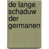 De lange schaduw der Germanen by Thomas H. von der Dunk