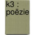 K3 : poëzie