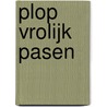 Plop vrolijk pasen by Gert Verhulst