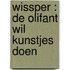 Wissper : De olifant wil kunstjes doen