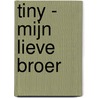Tiny - Mijn lieve broer by Gijs Haag