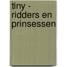 Tiny - Ridders en prinsessen by Gijs Haag