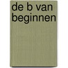De B van Beginnen by Barbara B.A. Trappenburg