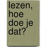 Lezen, hoe doe je dat? by Marilene Gathier