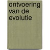 Ontvoering van de evolutie door Bert Overbeek