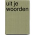 Uit je woorden