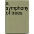 A Symphony of Trees