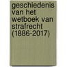 Geschiedenis van het wetboek van strafrecht (1886-2017) door Martin Scharenborg