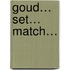 Goud… Set… Match…