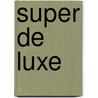 Super de luxe door Suzanne Vermeer