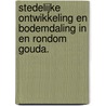 Stedelijke ontwikkeling en bodemdaling in en rondom Gouda. by Nico W. Willemse