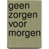 Geen zorgen voor morgen