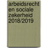 Arbeidsrecht en sociale zekerheid 2018/2019 door D.R. in 'T. Veld