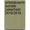 Arbeidsrecht sociale zekerheid 2018/2019 door D.R. in 'T. Veld