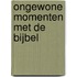 Ongewone momenten met de Bijbel