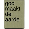 God maakt de aarde door Marijke ten Cate