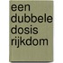 Een dubbele dosis rijkdom