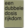 Een dubbele dosis rijkdom by Jaap Wortel