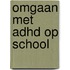 Omgaan met ADHD op school