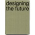 Designing the Future