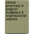Clinical pharmacy in Belgium: budgetary & organisational aspects