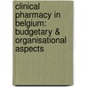 Clinical pharmacy in Belgium: budgetary & organisational aspects door Thomas De Rijdt