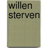 Willen sterven door Paul van Tongeren