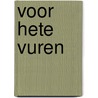 Voor hete vuren by Liliane Smith