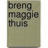 Breng Maggie thuis by Kim Vogel Sawyer