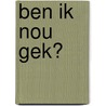 Ben ik nou gek? door Saskia Oudshoorn