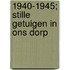 1940-1945; stille getuigen in ons dorp