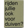 Rijden jullie ook voor duiven? door Annemiek van Kessel