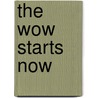 The wow starts now by Theo Hendriks