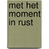 Met het moment in rust