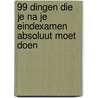 99 dingen die je na je eindexamen absoluut moet doen door Onbekend