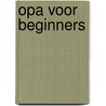 Opa voor beginners door Paulus Vennebusch