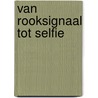 Van rooksignaal tot selfie door Alice Peebles