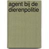 Agent bij de dierenpolitie door Chris Bowman