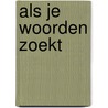 Als je woorden zoekt by Unknown