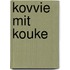 Kovvie mit kouke
