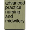 Advanced Practice Nursing and Midwifery by Philip Moons