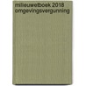 Milieuwetboek 2018 Omgevingsvergunning by L. Smout